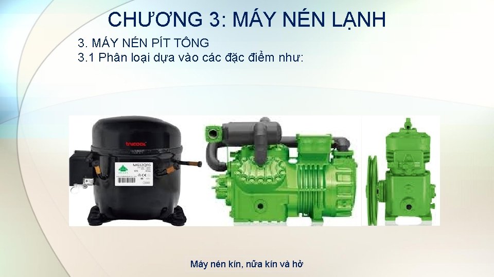 CHƯƠNG 3: MÁY NÉN LẠNH 3. MÁY NÉN PÍT TÔNG 3. 1 Phân loại