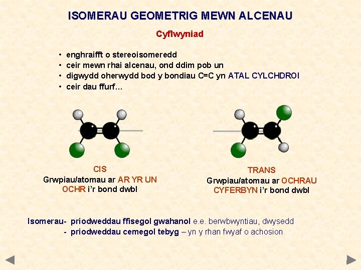 ISOMERAU GEOMETRIG MEWN ALCENAU Cyflwyniad • • enghraifft o stereoisomeredd ceir mewn rhai alcenau,