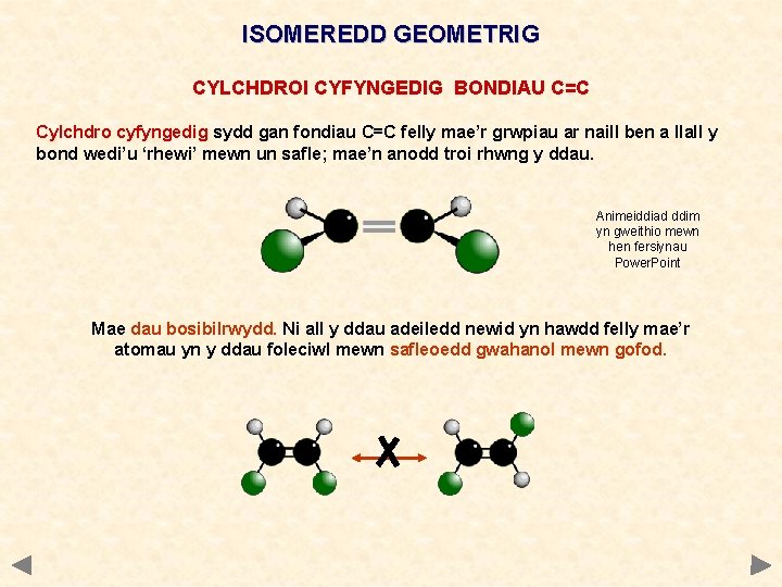 ISOMEREDD GEOMETRIG CYLCHDROI CYFYNGEDIG BONDIAU C=C Cylchdro cyfyngedig sydd gan fondiau C=C felly mae’r