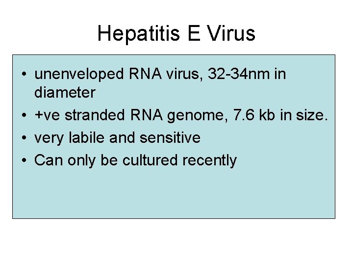 Hepatitis E Virus • unenveloped RNA virus, 32 -34 nm in diameter • +ve