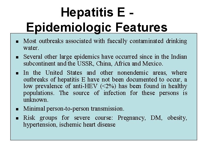 Hepatitis E Epidemiologic Features n n n Most outbreaks associated with faecally contaminated drinking