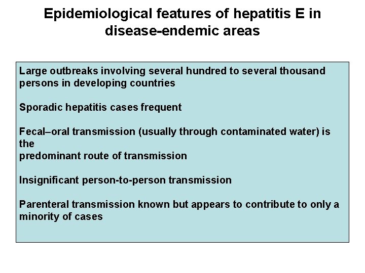 Epidemiological features of hepatitis E in disease-endemic areas Large outbreaks involving several hundred to
