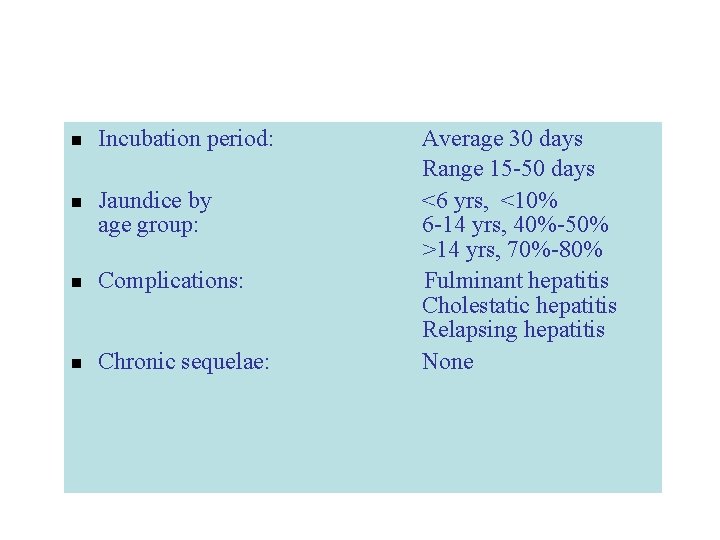 n n Incubation period: Jaundice by age group: n Complications: n Chronic sequelae: Average