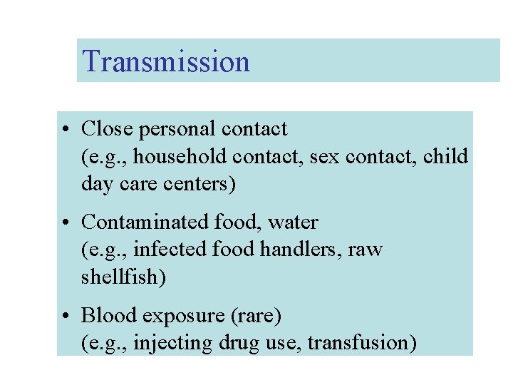 Transmission • Close personal contact (e. g. , household contact, sex contact, child day