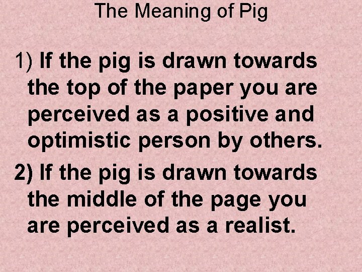 The Meaning of Pig 1) If the pig is drawn towards the top of