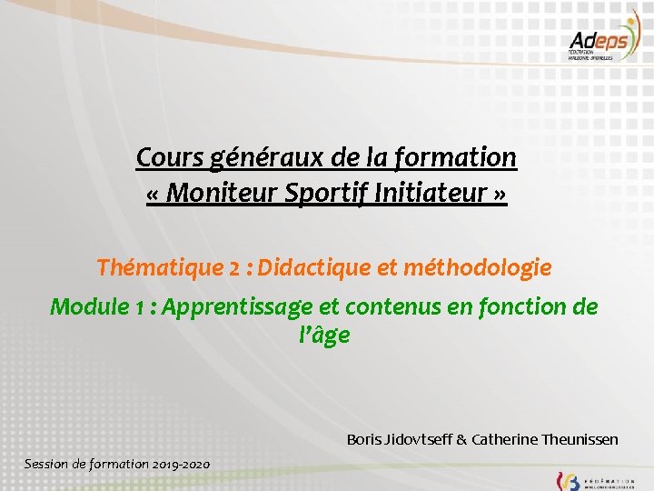 Cours généraux de la formation « Moniteur Sportif Initiateur » Thématique 2 : Didactique