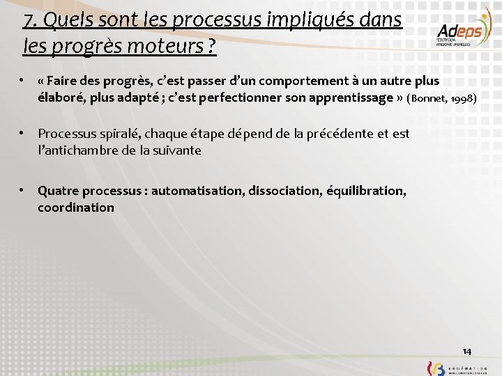 7. Quels sont les processus impliqués dans les progrès moteurs ? • « Faire