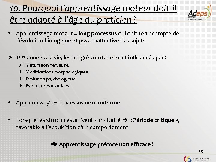 10. Pourquoi l’apprentissage moteur doit-il être adapté à l’âge du praticien ? • Apprentissage