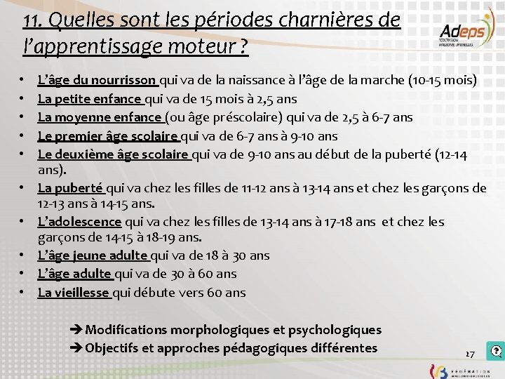 11. Quelles sont les périodes charnières de l’apprentissage moteur ? • • • L’âge