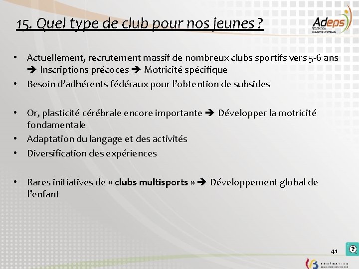 15. Quel type de club pour nos jeunes ? • Actuellement, recrutement massif de