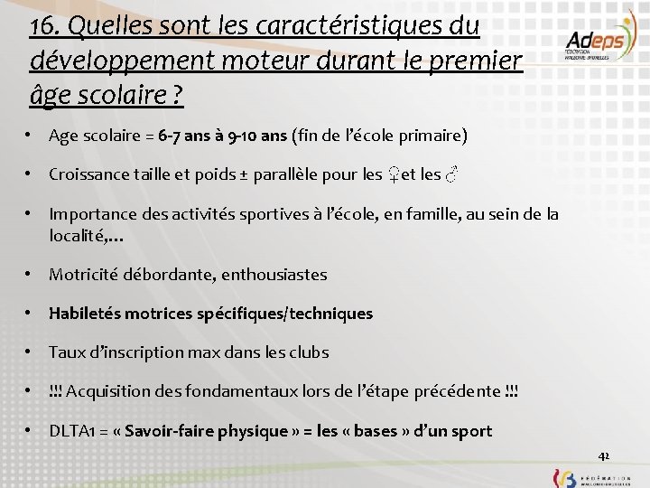 16. Quelles sont les caractéristiques du développement moteur durant le premier âge scolaire ?