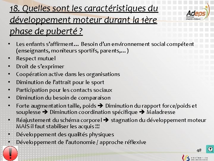 18. Quelles sont les caractéristiques du développement moteur durant la 1ère phase de puberté