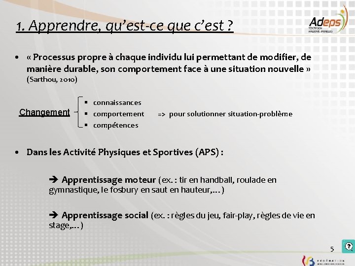 1. Apprendre, qu’est-ce que c’est ? • « Processus propre à chaque individu lui