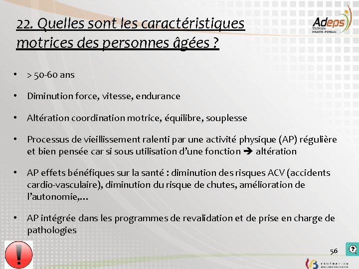 22. Quelles sont les caractéristiques motrices des personnes âgées ? • > 50 -60