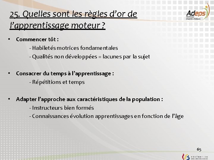 25. Quelles sont les règles d’or de l’apprentissage moteur ? • Commencer tôt :