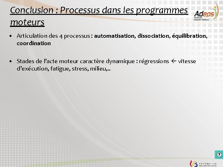 Conclusion : Processus dans les programmes moteurs • Articulation des 4 processus : automatisation,