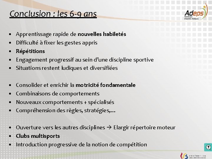 Conclusion : les 6 -9 ans • • • Apprentissage rapide de nouvelles habiletés