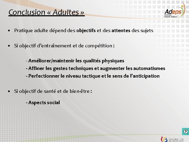 Conclusion « Adultes » • Pratique adulte dépend des objectifs et des attentes des