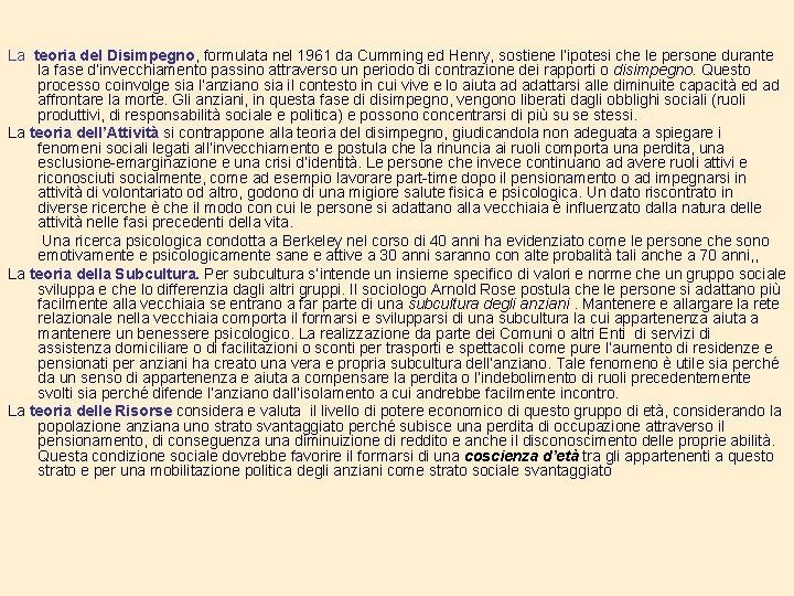 La teoria del Disimpegno, formulata nel 1961 da Cumming ed Henry, sostiene l’ipotesi che