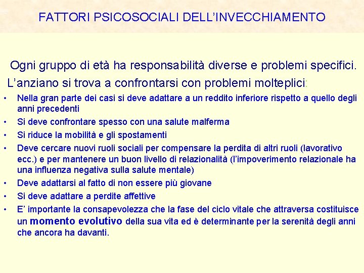 FATTORI PSICOSOCIALI DELL’INVECCHIAMENTO Ogni gruppo di età ha responsabilità diverse e problemi specifici. L’anziano