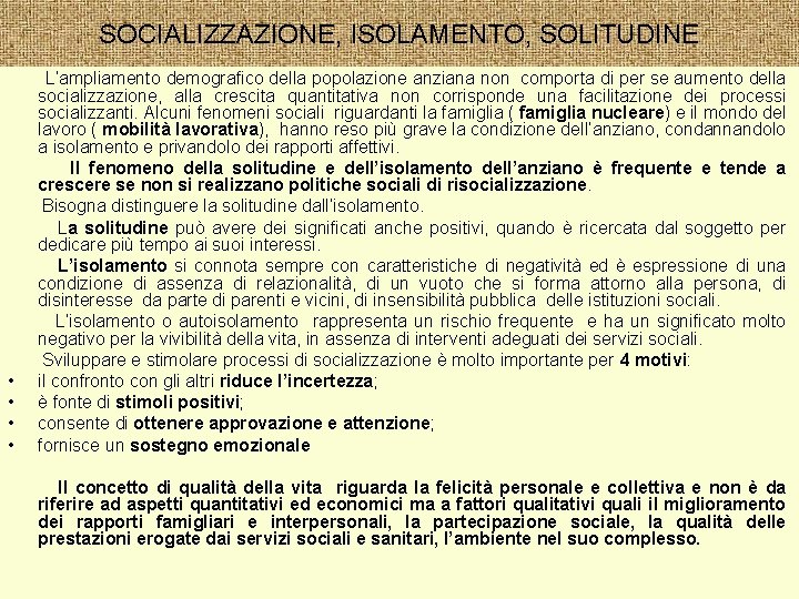 SOCIALIZZAZIONE, ISOLAMENTO, SOLITUDINE • • L’ampliamento demografico della popolazione anziana non comporta di per