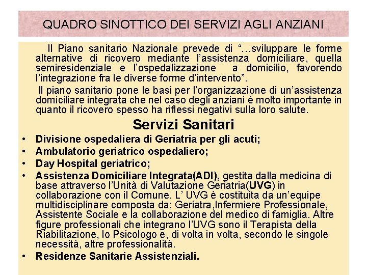 QUADRO SINOTTICO DEI SERVIZI AGLI ANZIANI Il Piano sanitario Nazionale prevede di “…sviluppare le