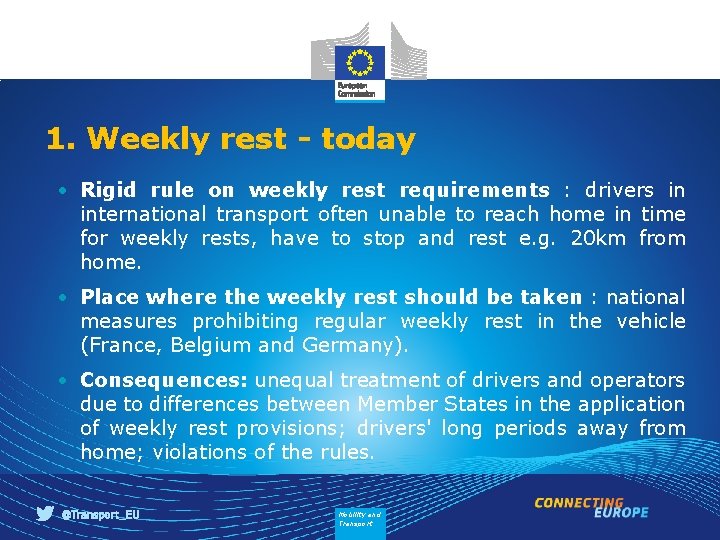 1. Weekly rest - today • Rigid rule on weekly rest requirements : drivers