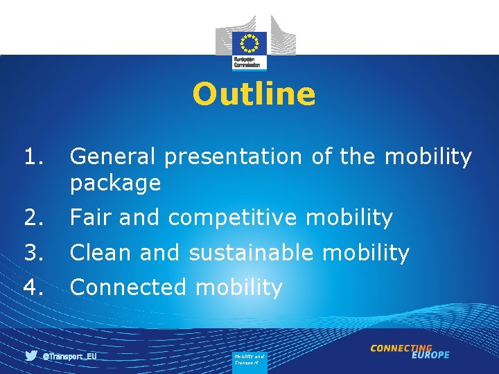 Outline 1. General presentation of the mobility package 2. Fair and competitive mobility 3.