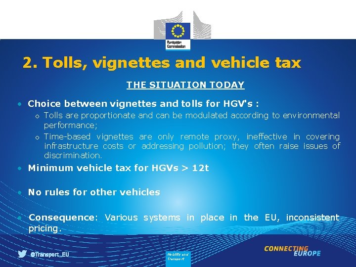 2. Tolls, vignettes and vehicle tax THE SITUATION TODAY • Choice between vignettes and