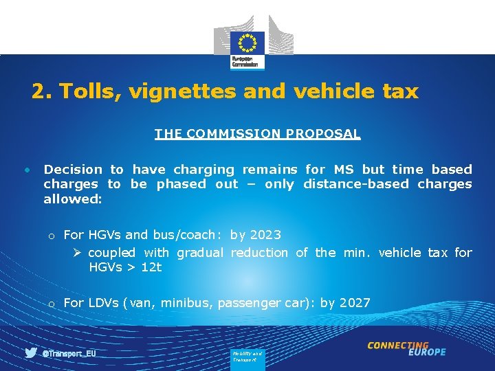 2. Tolls, vignettes and vehicle tax THE COMMISSION PROPOSAL • Decision to have charging