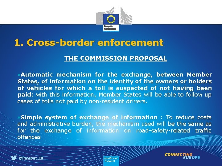 1. Cross-border enforcement THE COMMISSION PROPOSAL • Automatic mechanism for the exchange, between Member