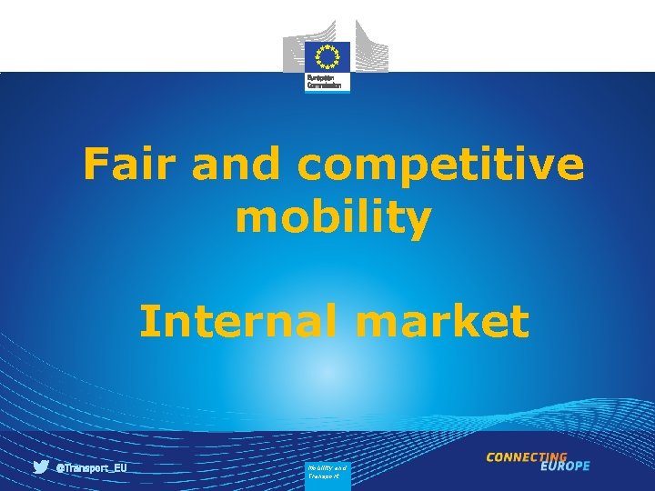 Fair and competitive mobility Internal market Mobility and Transport 