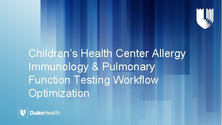 Children’s Health Center Allergy Immunology & Pulmonary Function Testing Workflow Optimization Children’s Health Center Allergy Immunology & Pulmonary Function Testing Workflow Optimization