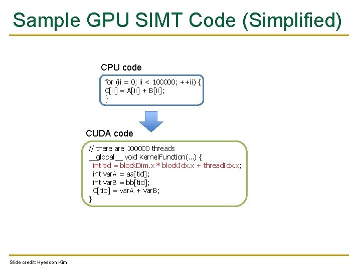 Sample GPU SIMT Code (Simplified) CPU code for (ii = 0; ii < 100000; Sample GPU SIMT Code (Simplified) CPU code for (ii = 0; ii < 100000;
