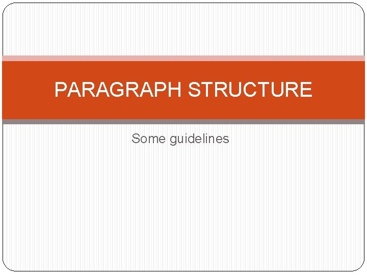 PARAGRAPH STRUCTURE Some guidelines 