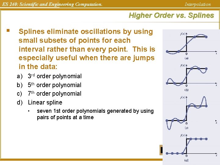 ES 240: Scientific and Engineering Computation. Interpolation Higher Order vs. Splines § Splines eliminate