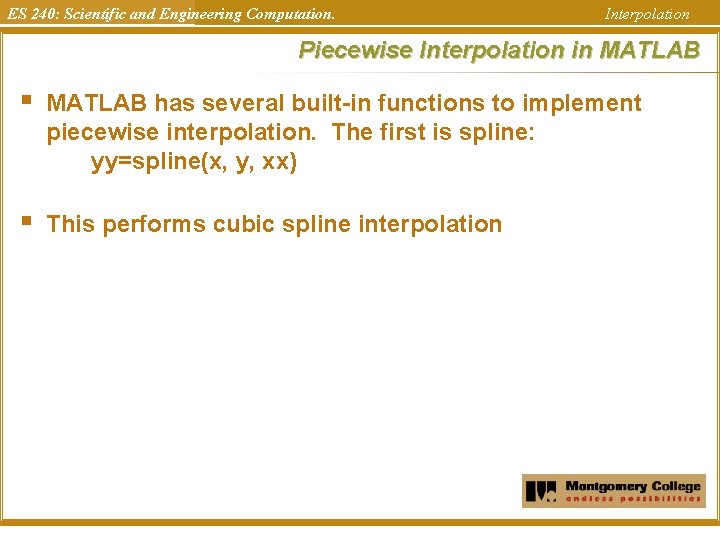 ES 240: Scientific and Engineering Computation. Interpolation Piecewise Interpolation in MATLAB § MATLAB has