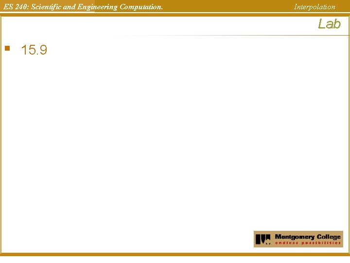 ES 240: Scientific and Engineering Computation. Interpolation Lab § 15. 9 