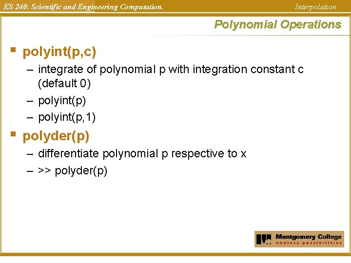 ES 240: Scientific and Engineering Computation. Interpolation Polynomial Operations § polyint(p, c) – integrate