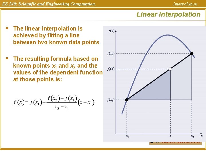 ES 240: Scientific and Engineering Computation. Interpolation Linear Interpolation § The linear interpolation is