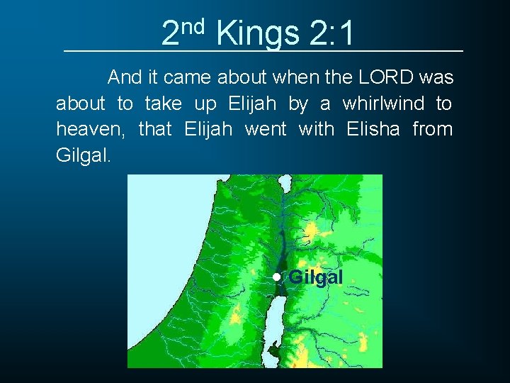 2 nd Kings 2: 1 And it came about when the LORD was about