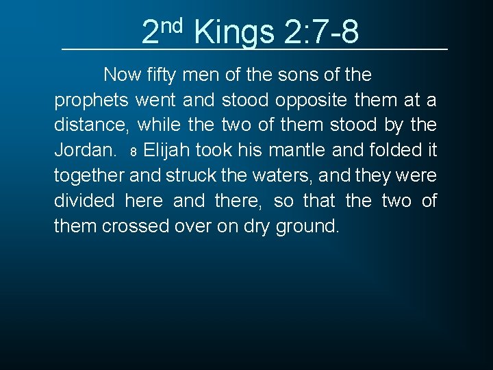 2 nd Kings 2: 7 -8 Now fifty men of the sons of the