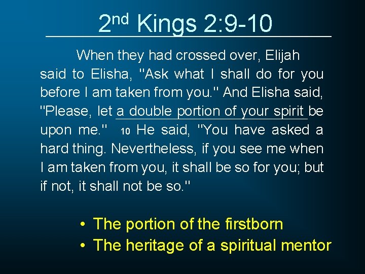 2 nd Kings 2: 9 -10 When they had crossed over, Elijah said to