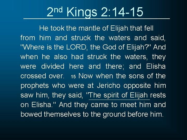 2 nd Kings 2: 14 -15 He took the mantle of Elijah that fell