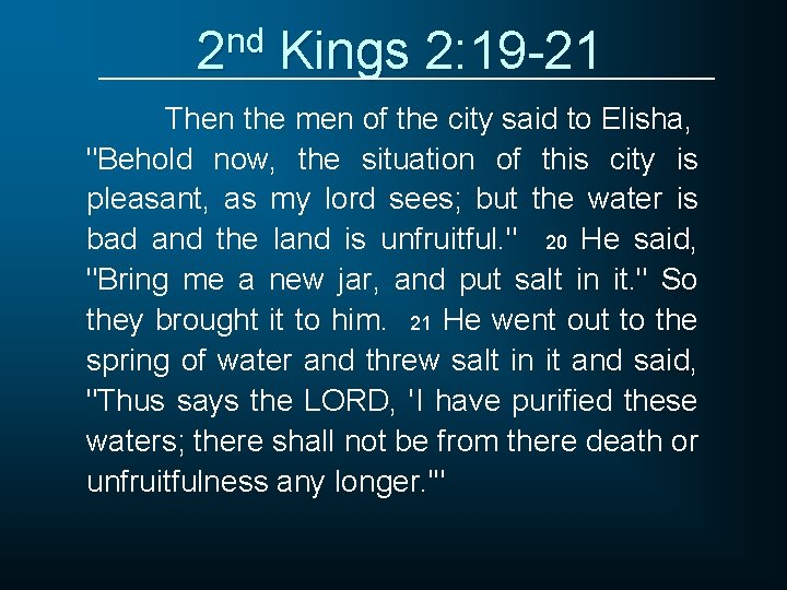 2 nd Kings 2: 19 -21 Then the men of the city said to