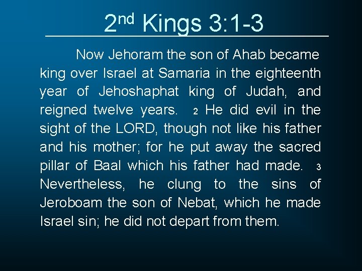 2 nd Kings 3: 1 -3 Now Jehoram the son of Ahab became king