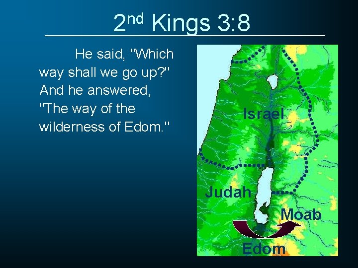 2 nd Kings 3: 8 He said, "Which way shall we go up? "