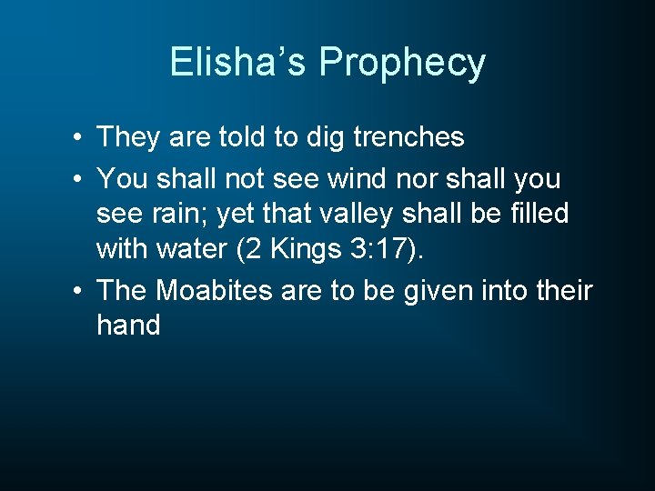 Elisha’s Prophecy • They are told to dig trenches • You shall not see