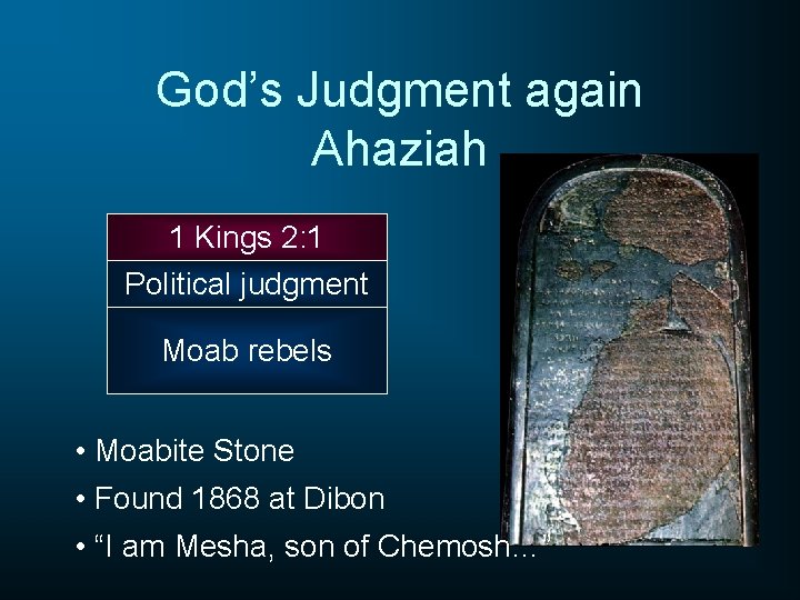 God’s Judgment again Ahaziah 1 Kings 2: 1 Political judgment Moab rebels • Moabite