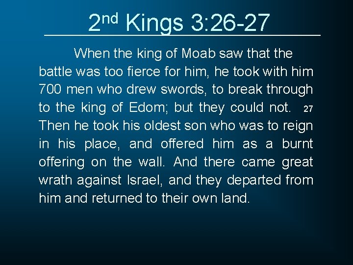 2 nd Kings 3: 26 -27 When the king of Moab saw that the